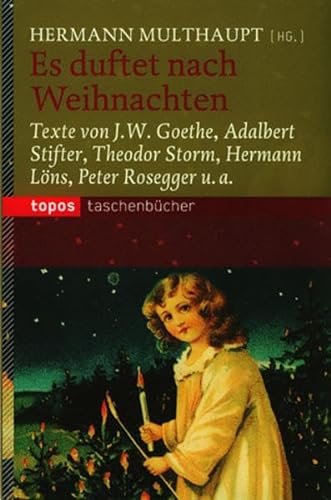 Es duftet nach Weihnachten: Texte von J. W. Goethe, Adalbert Stifter, Theodor Storm, Hermann Löns, Peter Rosegger u. a. (Topos Taschenbücher)