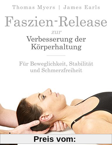 Faszien-Release zur Verbesserung der Körperhaltung: Für Beweglichkeit, Stabilität und Schmerzfreiheit