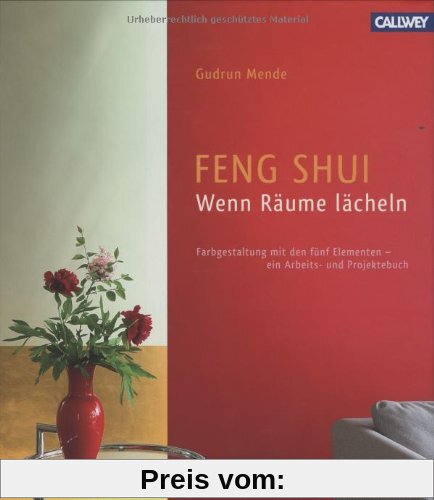 Feng Shui - Wenn Räume lächeln: Farbgestaltung mit den 5 Elementen - ein Arbeits- und Projektbuch