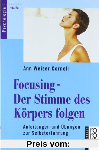 Focusing - Der Stimme des Körpers folgen: Anleitungen und Übungen zur Selbsterfahrung: Anleitungen und Übungen zur Selbsterfahrungen