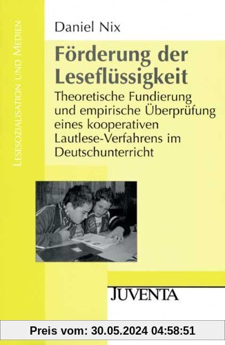 Förderung der Leseflüssigkeit: Theoretische Fundierung und empirische Überprüfung eines kooperativen Lautlese-Verfahrens im Deutschunterricht (Lesesozialisation und Medien)