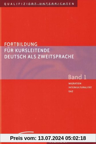 Fortbildung für Kursleitende Deutsch als Zweitsprache: Deutsch als Fremdsprache / Band 1 - Migration - Interkulturalität - DaZ