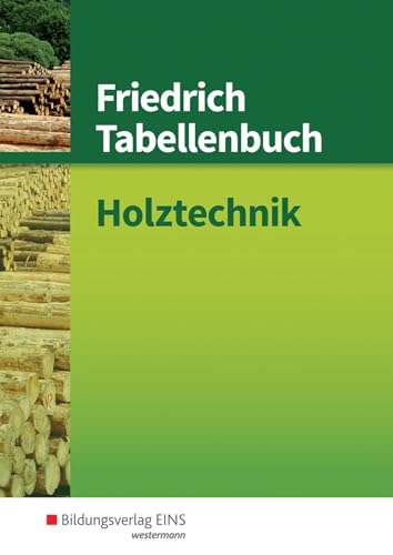 Friedrich Tabellenbuch Holztechnik: Holztechnik Tabellenbuch von Bildungsverlag Eins GmbH