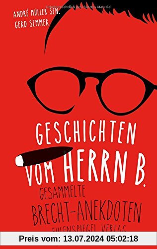 Geschichten vom Herrn B.: Gesammelte Brecht-Anekdoten