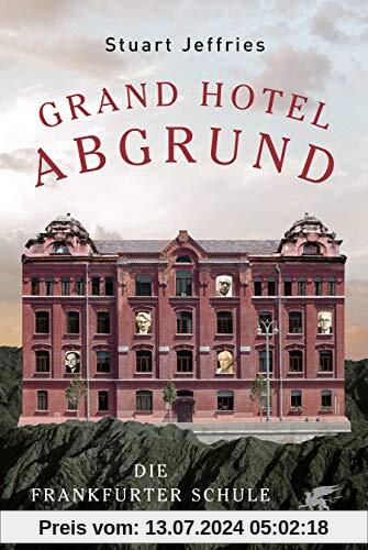 Grand Hotel Abgrund: Die Frankfurter Schule und ihre Zeit