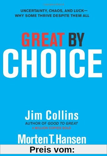 Great by Choice: Uncertainty, Chaos, and Luck--Why Some Thrive Despite Them All: Uncertainty, Chaos and Luck - Despite Them All