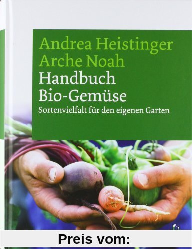 Handbuch Bio-Gemüse. Sortenvielfalt für den eigenen Garten