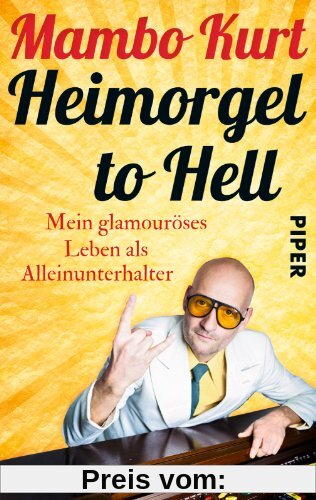 Heimorgel to Hell: Mein glamouröses Leben als Alleinunterhalter
