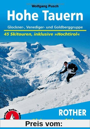 Hohe Tauern: Glockner-, Venediger- und Goldberggruppe. 45 Skitouren, inklusive Hochtirol. (Rother Skitourenführer)