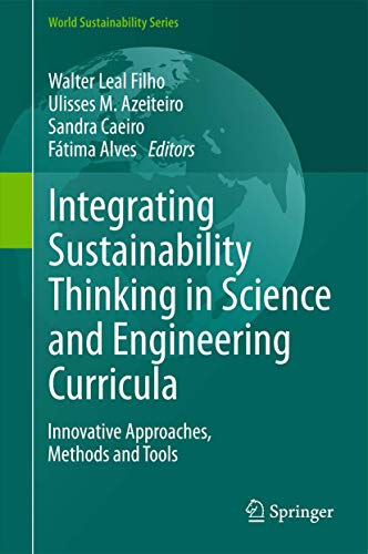 Integrating Sustainability Thinking in Science and Engineering Curricula: Innovative Approaches, Methods and Tools (World Sustainability Series)