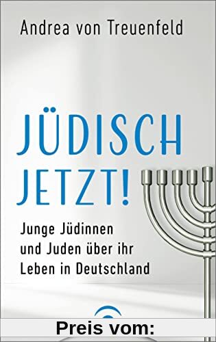 Jüdisch jetzt!: Junge Jüdinnen und Juden über ihr Leben in Deutschland