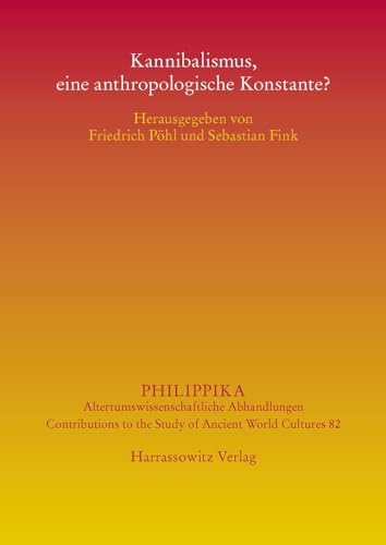 Kannibalismus, eine anthropologische Konstante? (Philippika, Band 82)