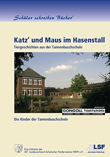 Katz' und Maus im Hasenstall: Tiergeschichten aus der Tannenbuschschule (Schüler schreiben Bücher) von BoD - Books on Demand GmbH