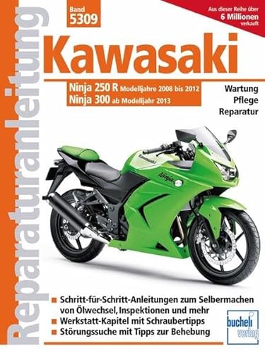 Kawasaki Ninja 250 R (2008-2012) 300 (ab 2013): Wartung, Pflege, Reparatur. Schritt-für-Schritt- Anleitungen zum Selbermachen von Ölwechsel, ... mit Tipps zur Behebung (Reparaturanleitungen)