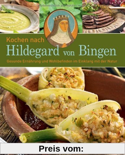 Kochen nach Hildegard von Bingen: Gesunde Ernährung und Wohlbefinden im Einklang mit der Natur