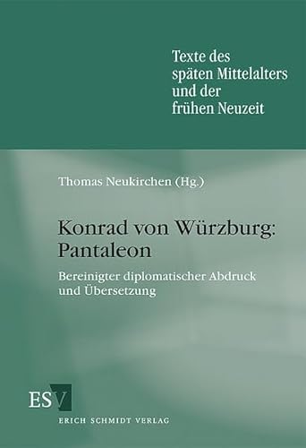 Konrad von Würzburg: Pantaleon: Bereinigter diplomatischer Abdruck und Übersetzung (Texte des späten Mittelalters und der frühen Neuzeit) von Schmidt, Erich