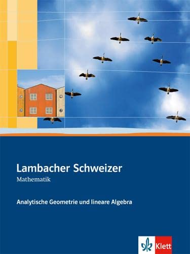 Lambacher Schweizer Mathematik Analytische Geometrie und lineare Algebra: Schulbuch Klassen 10-12 oder 11-13 (Lambacher Schweizer. Bundesausgabe ab 2012) von Klett