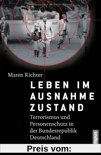 Leben im Ausnahmezustand: Terrorismus und Personenschutz in der Bundesrepublik Deutschland (1970-1993)