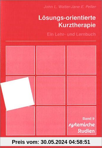 Lösungs-orientierte Kurztherapie: Ein Lehr- und Lernbuch