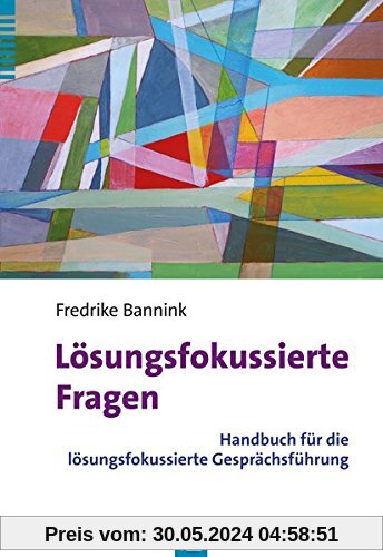 Lösungsfokussierte Fragen: Handbuch für die lösungsfokussierte Gesprächsführung