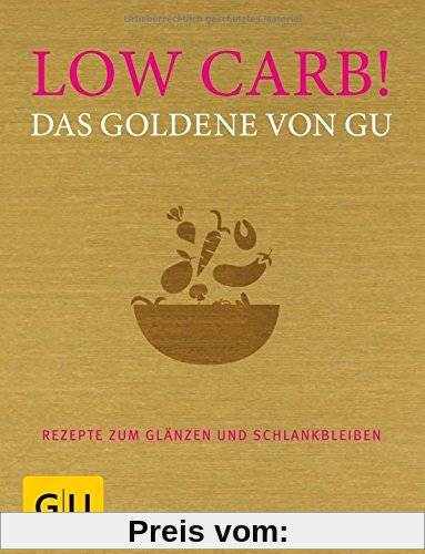 Low Carb! Das Goldene von GU: Rezepte zum Glänzen und Schlankbleiben (GU Grundkochbücher)