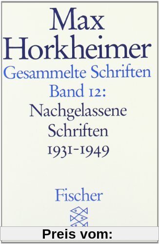 Max Horkheimer. Gesammelte Schriften - Taschenbuch-Ausgabe: Gesammelte Schriften in 19 Bänden: Band 12: Nachgelassene Schriften 1931-1949: BD 12