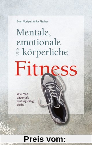 Mentale, emotionale und körperliche Fitness: Wie man dauerhaft leistungsfähig bleibt