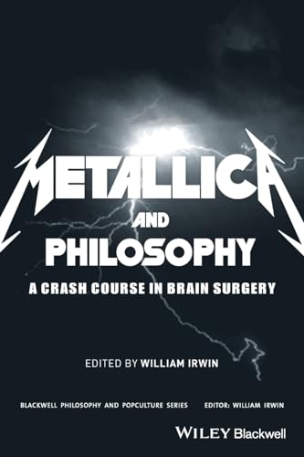 Metallica and Philosophy: A Crash Course in Brain Surgery (Blackwell Philosophy and Pop Culture) von Wiley-Blackwell