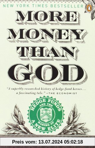 More Money Than God: Hedge Funds and the Making of a New Elite (Council on Foreign Relations Books (Penguin Press))