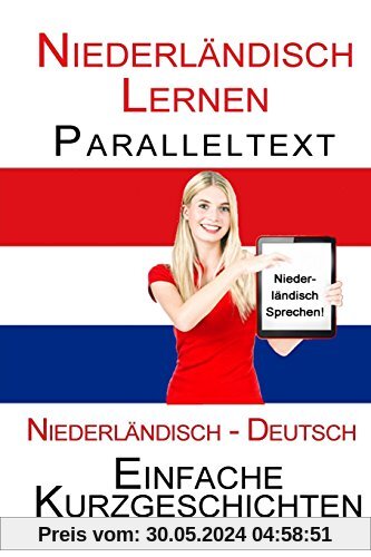Niederländisch Lernen - Paralleltext - Einfache Kurzgeschichten (Niederländisch - Deutsch) Bilingual