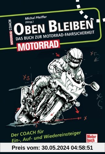 Oben bleiben - Das Buch zur Motorrad-Fahrsicherheit: Der Coach für Ein-, Auf- und Wiedereinsteiger