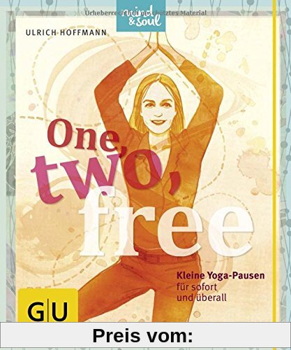 One, two, free: Kleine Yogapausen für sofort und überall (GU Einzeltitel Lebenshilfe)