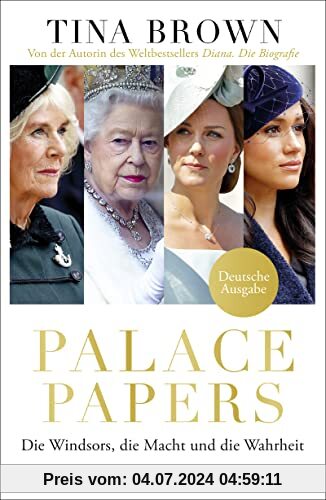 Palace Papers: Die Windsors, die Macht und die Wahrheit. Deutsche Ausgabe. Von der Autorin des Weltbestsellers Diana. Die Biografie