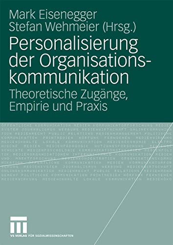 Personalisierung der Organisationskommunikation: Theoretische Zugänge, Empirie und Praxis (German Edition)