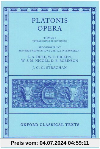 Platonis Opera 1: Euthyphro, Apologia, Crito, Phaedo, Cratylus, Theaetetus,Sophista, Politicus (Platonis Opera Vol. I)