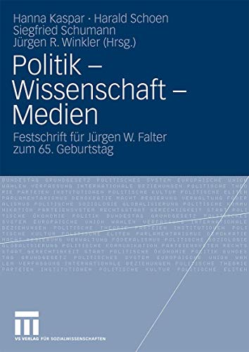 Politik - Wissenschaft - Medien: Festschrift für Jürgen W. Falter zum 65. Geburtstag