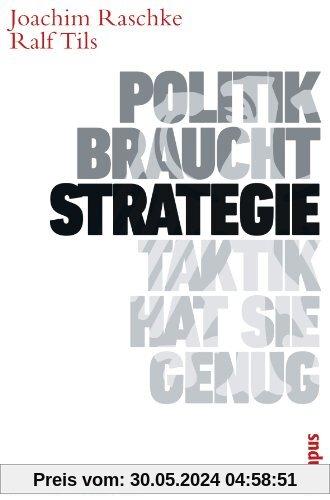 Politik braucht Strategie - Taktik hat sie genug: Ein Kursbuch