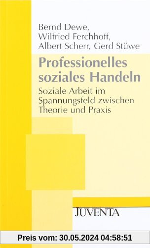 Professionelles soziales Handeln: Soziale Arbeit im Spannungsfeld zwischen Theorie und Praxis (Juventa Paperback)