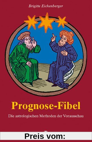 Prognose-Fibel. Die astrologischen Methoden der Vorausschau