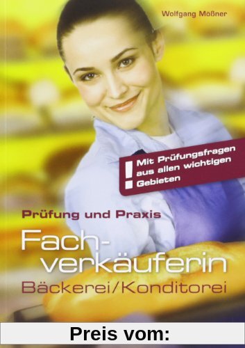 Prüfung und Praxis Fachverkäufer/-in - Bäckerei/Konditorei: In Bäckerei und Konditorei