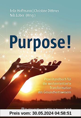 Purpose!: Praxishandbuch für die werteorientierte Transformation des Gesundheitswesens