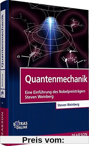 Quantenmechanik: Eine Einführung des Nobelpreisträgers Steven Weinberg (Pearson Studium - Physik)