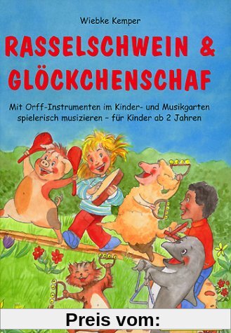 Rasselschwein und Glöckchenschaf: Mit Orff-Instrumenten im Kinder- und Musikgarten spielerisch musizieren - für Kinder ab 2 Jahren