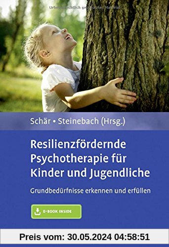 Resilienzfördernde Psychotherapie für Kinder und Jugendliche: Grundbedürfnisse erkennen und erfüllen. Mit E-Book inside