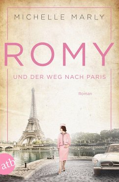 Romy und der Weg nach Paris / Mutige Frauen zwischen Kunst und Liebe Bd.16 von Aufbau TB