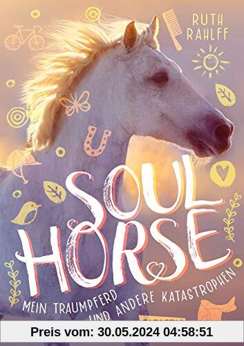 Soulhorse 1: Mein Traumpferd und andere Katastrophen: Ein unterhaltsamer Pferdeschmöker ab 11 Jahren (1)