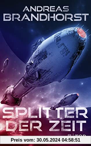 Splitter der Zeit: Fulminante Space Opera vom Bestsellerautor