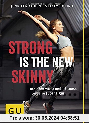 Strong is the new skinny: Das Programm für mehr Fitness und eine super Figur (GU Einzeltitel Gesundheit/Fitness/Alternativheilkunde)