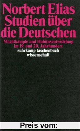 Studien über die Deutschen: Machtkämpfe und Habitusentwicklung im 19. und 20. Jahrhundert (suhrkamp taschenbuch wissenschaft)