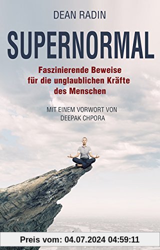 Supernormal: Faszinierende Beweise für die unglaublichen Kräfte des Menschen